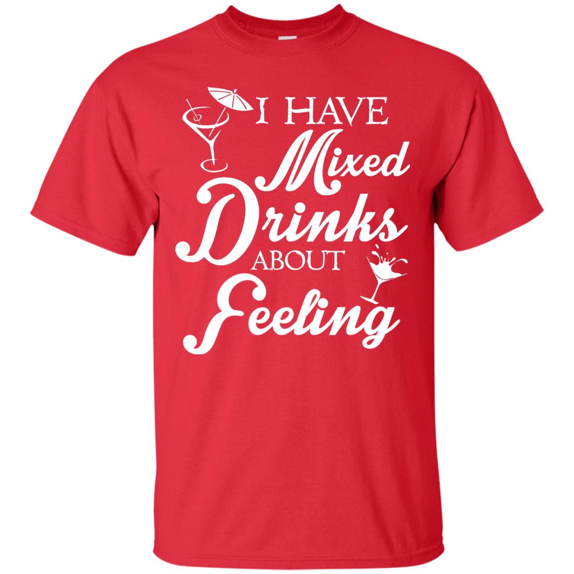 I Have Mixed Drinks About Feeling Drinking T-shirt Red