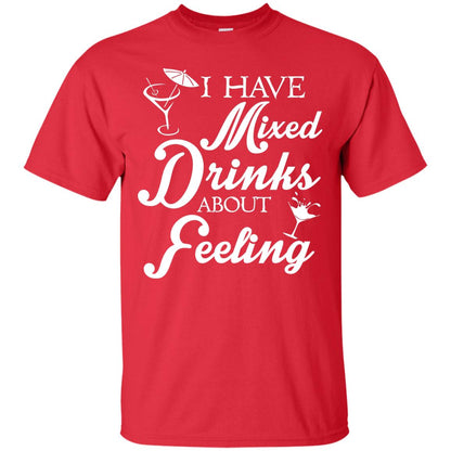 I Have Mixed Drinks About Feeling Drinking T-shirt Red