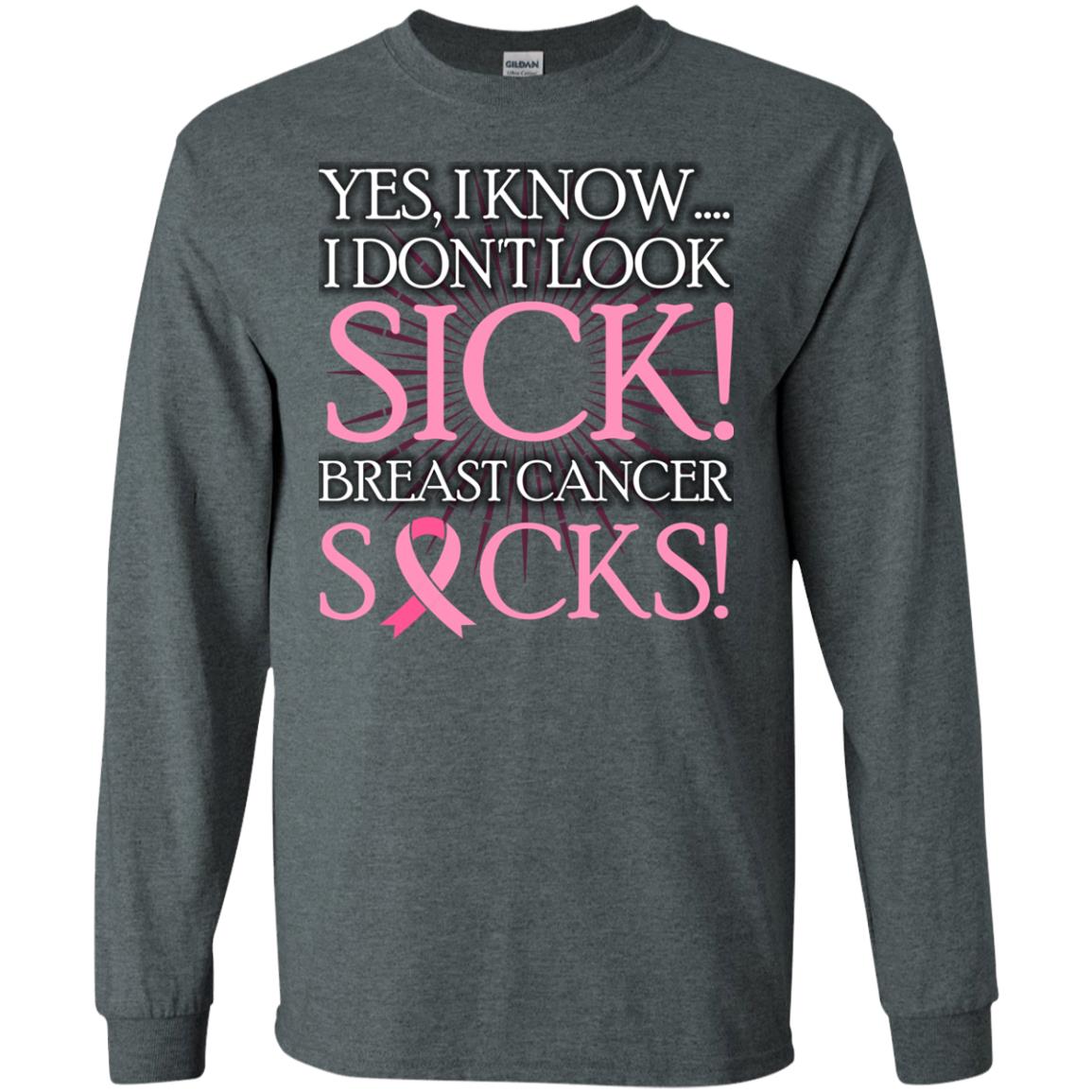 Breast Cancer Awareness T-shirt I Know I Don_t Look Sick Breast Cancer Sicks Dark Heather