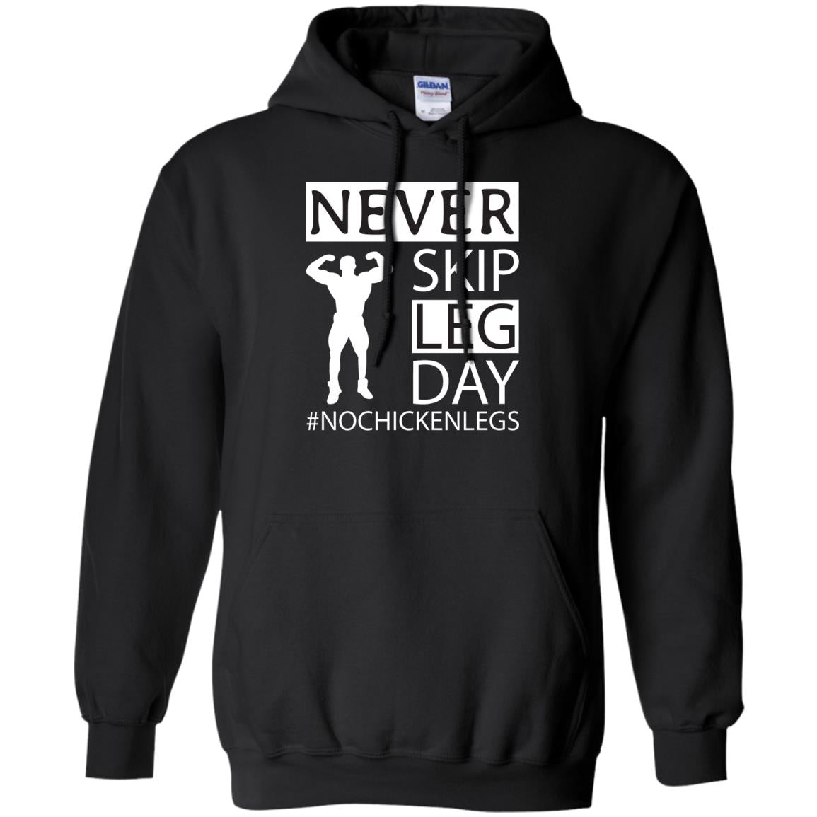 Never Skip Leg Day Hashtag No Chicken Legs Wortkout ShirtG185 Gildan Pullover Hoodie 8 oz.