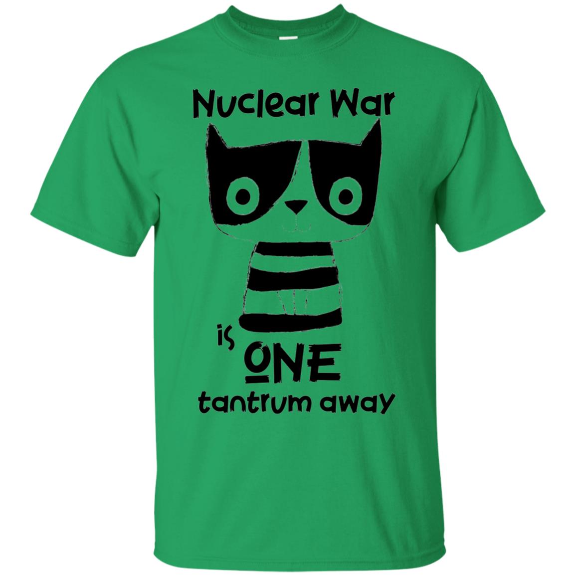 Nuclear War Is One Tantrum Away Graphic T-shirt Irish Green