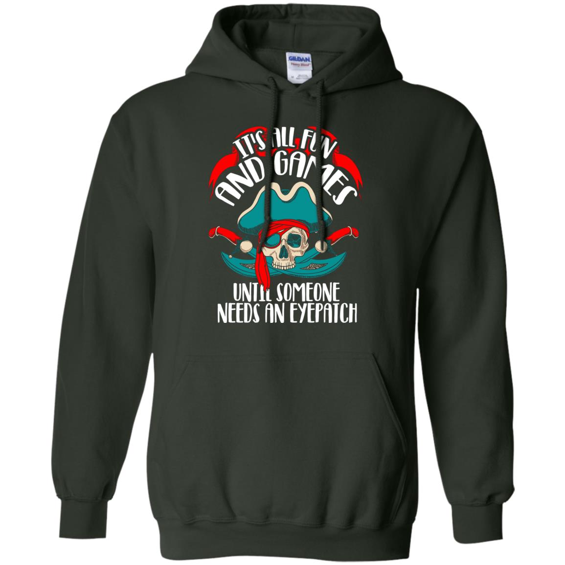 It_s All Fun And Games Until Someone Needs An Eyepatch Pirate T-shirt Forest Green