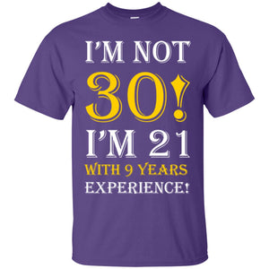 Birthday T-shirt I’m Not 30 I’m 21 With 9 Years Experience