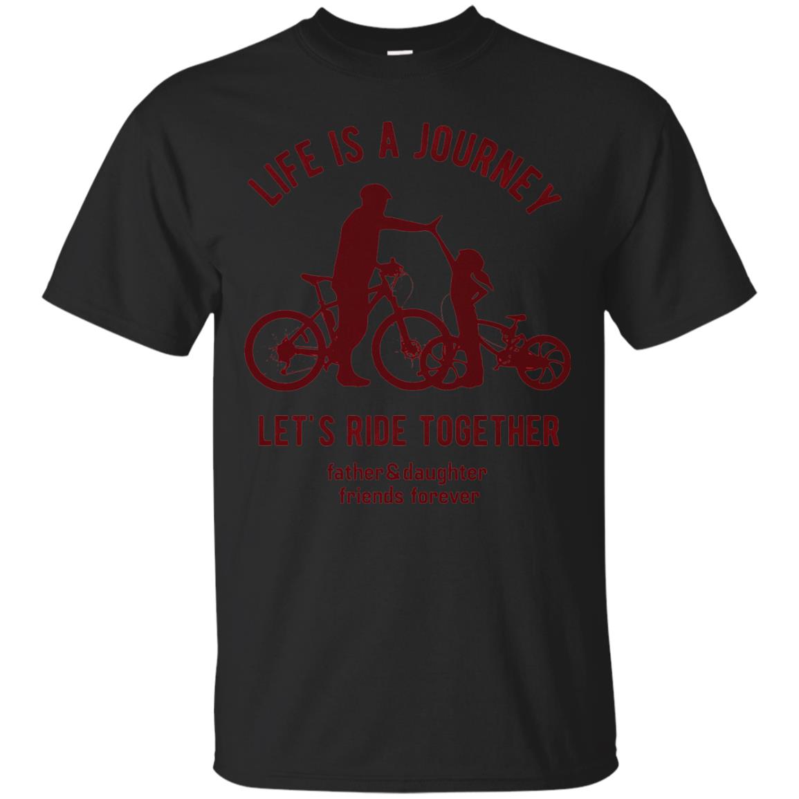 Life Is A Journey Lets Ride Together Father And Daughter Black