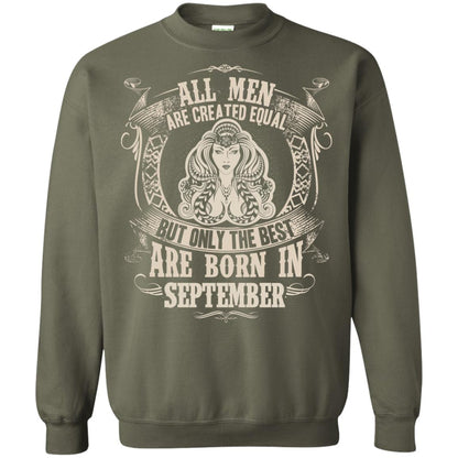 All Men Are Created Equal, But Only The Best Are Born In September T-shirt Military Green