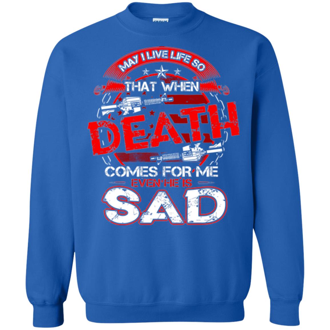 May I Live Life So That When Death Comes For Me Even He Is Sad Royal