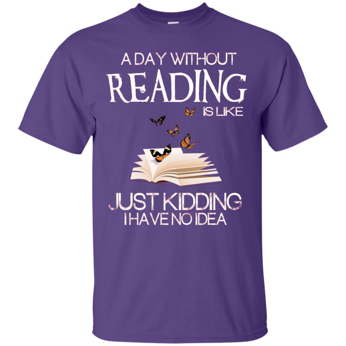 A Day Without Reading Is Like Just Kidding Bookworm T-shirt Purple