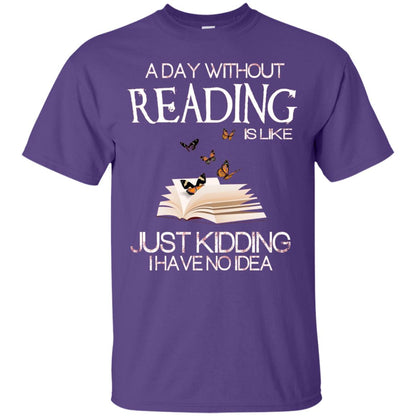 A Day Without Reading Is Like Just Kidding Bookworm T-shirt Purple