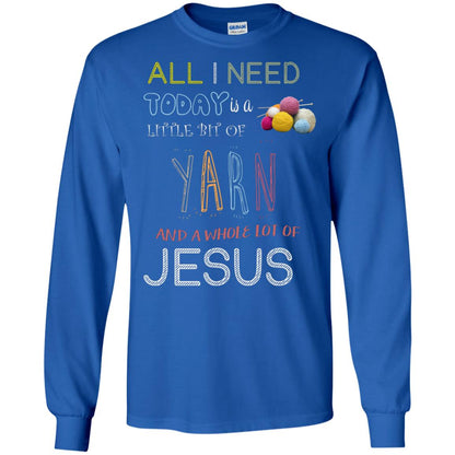 All I Need To Day Is A Little Bit Of Yarn And A Whole Lot Of Jesus Christian Shirt Royal