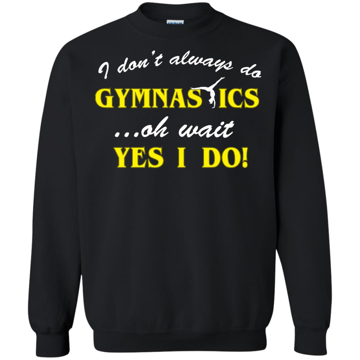 I Don_t Always Do Gymnastics Oh Wait Yes I Do Gymnasts Lover T-shirt