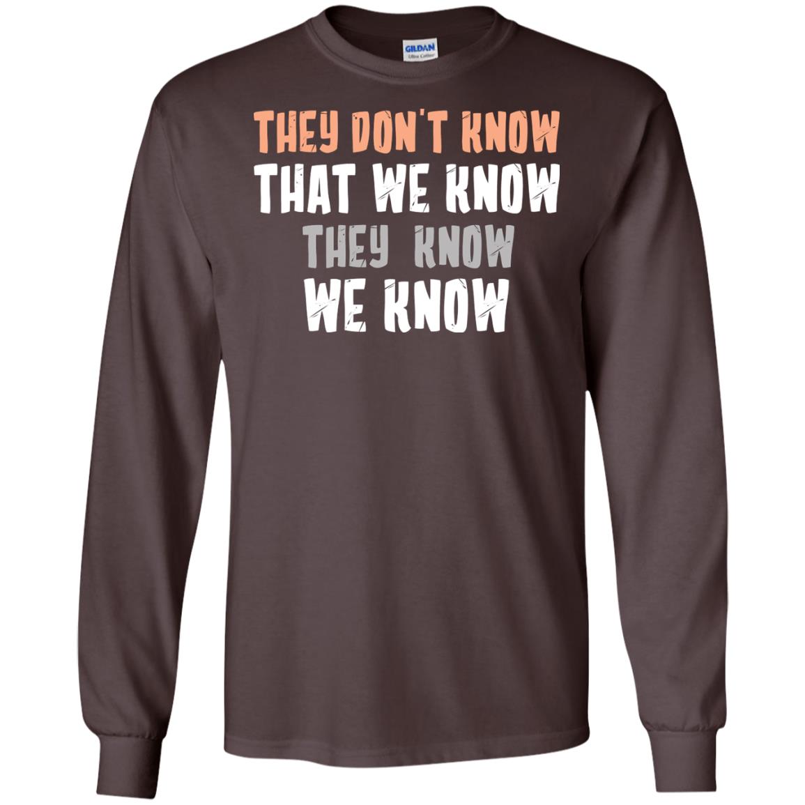 They Don_t Know That We Know They Know We Know Shirt Dark Chocolate