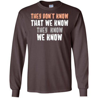 They Don_t Know That We Know They Know We Know Shirt Dark Chocolate