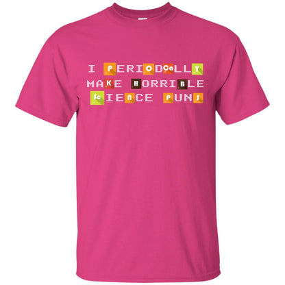 Science T-shirt I Periodically Make Horrible Science Puns Heliconia