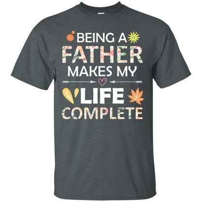 Being A Father Make My Life Complete Parent_s Day Shirt For Daddy Dark Heather