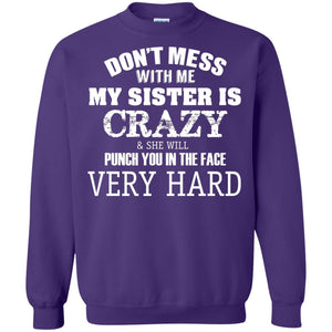 Don_t Mess With Me My Sister Is Crazy Funny Family T-shirt