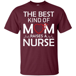 The Best Kind Of Mom Raises A Nurse Mom Of Nurse ShirtG200 Gildan Ultra Cotton T-Shirt