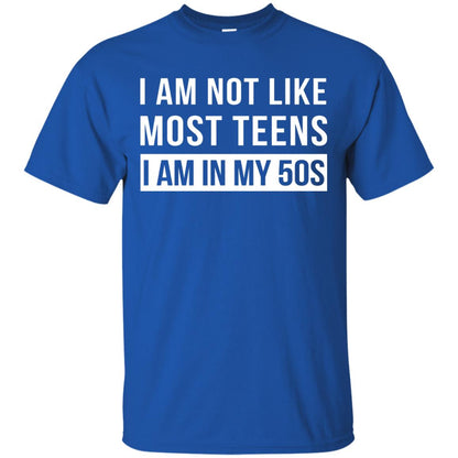 I Am Not Like Most Teens I Am In My 50s Shirt Royal