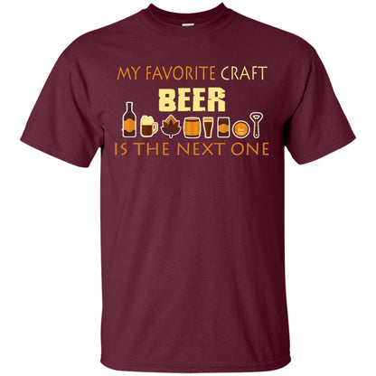 My Favorite Craft Beer Is The Next One Beer Lovers Shirt Maroon