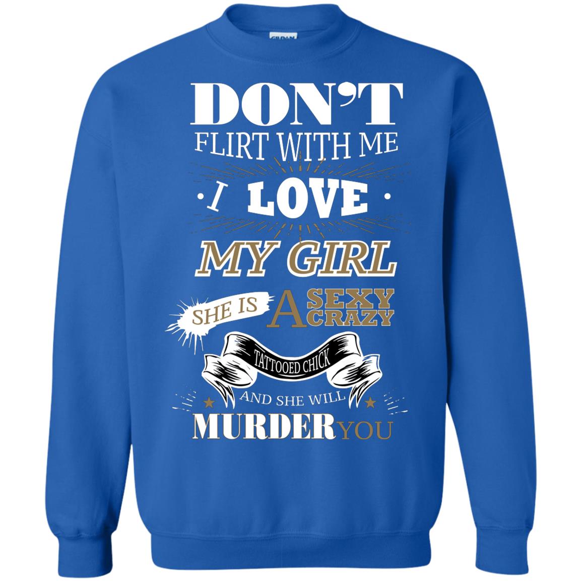 Don't Flirt With Me I Love My Girl She Is A Sexy Crazy Tattooed Chick And She Shirt For Mens Royal