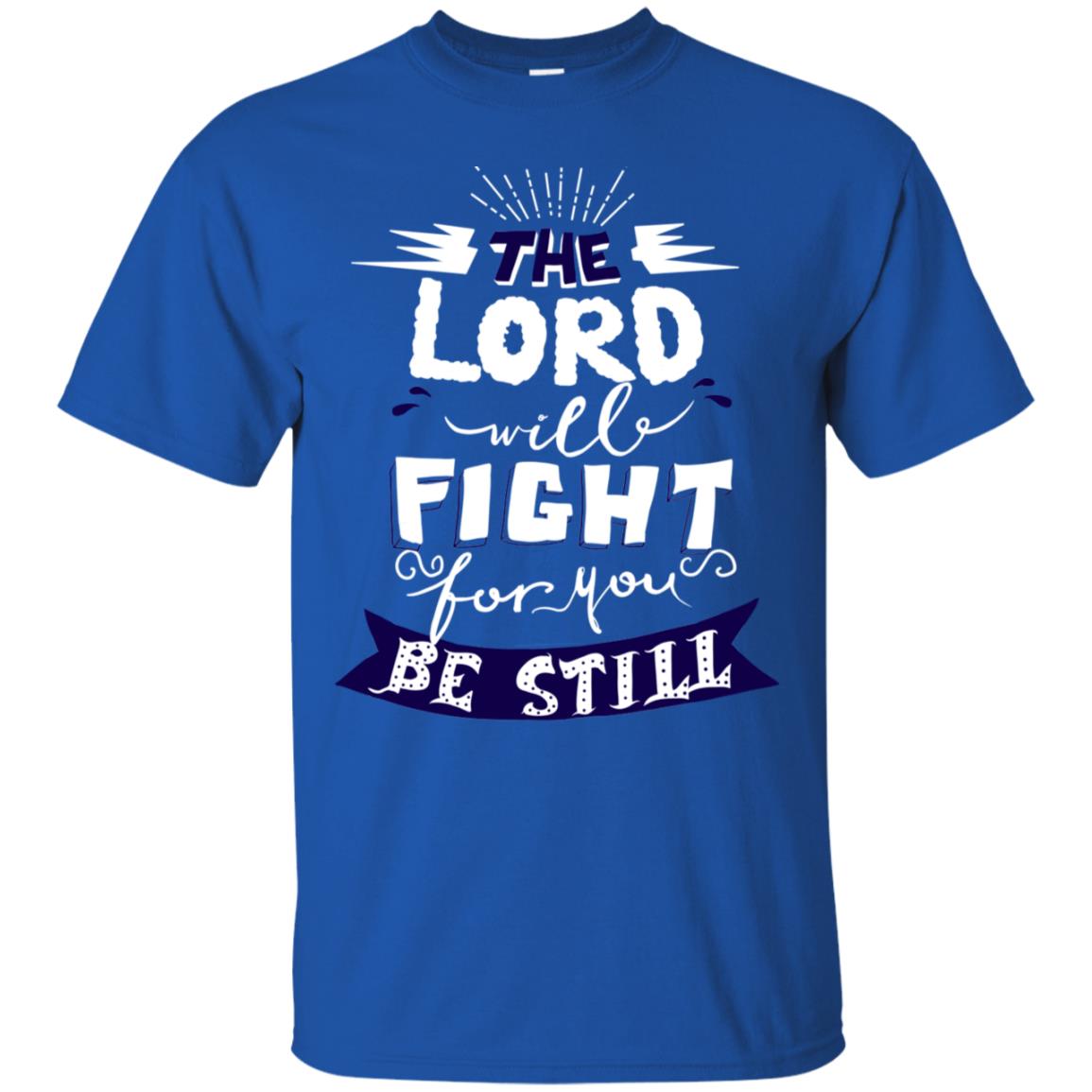The Lord Will Fight Ror You Be Still Best Quote Christian Shirt Royal