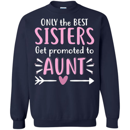 Aunt T-shirt Only The Best Sisters Get Promoted To Aunt Navy