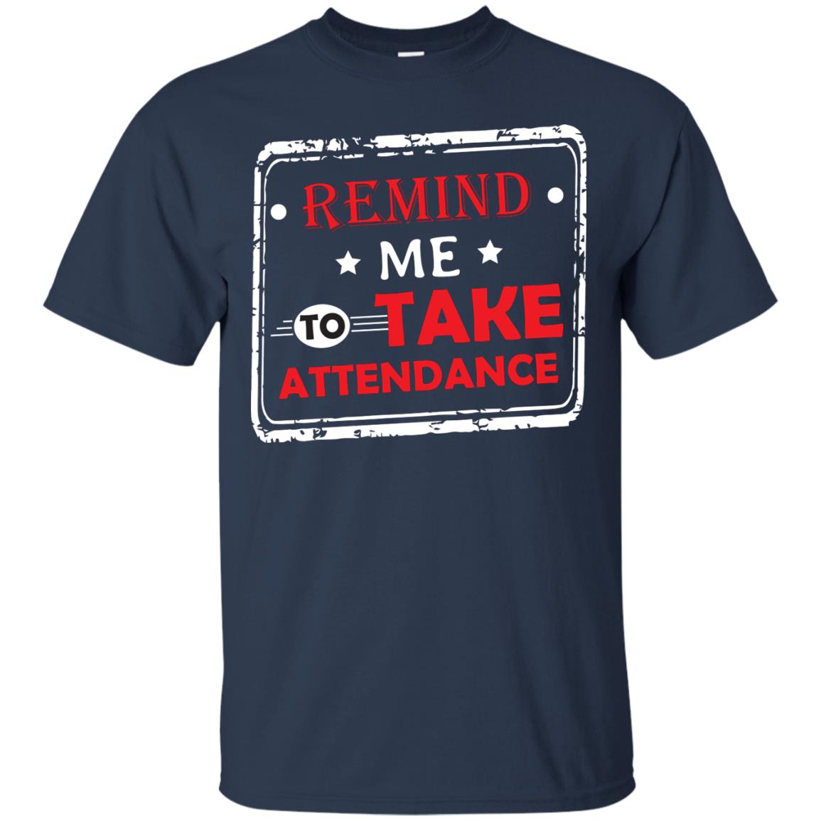 Remind Me To Take Attendance Teacher Shirt Navy