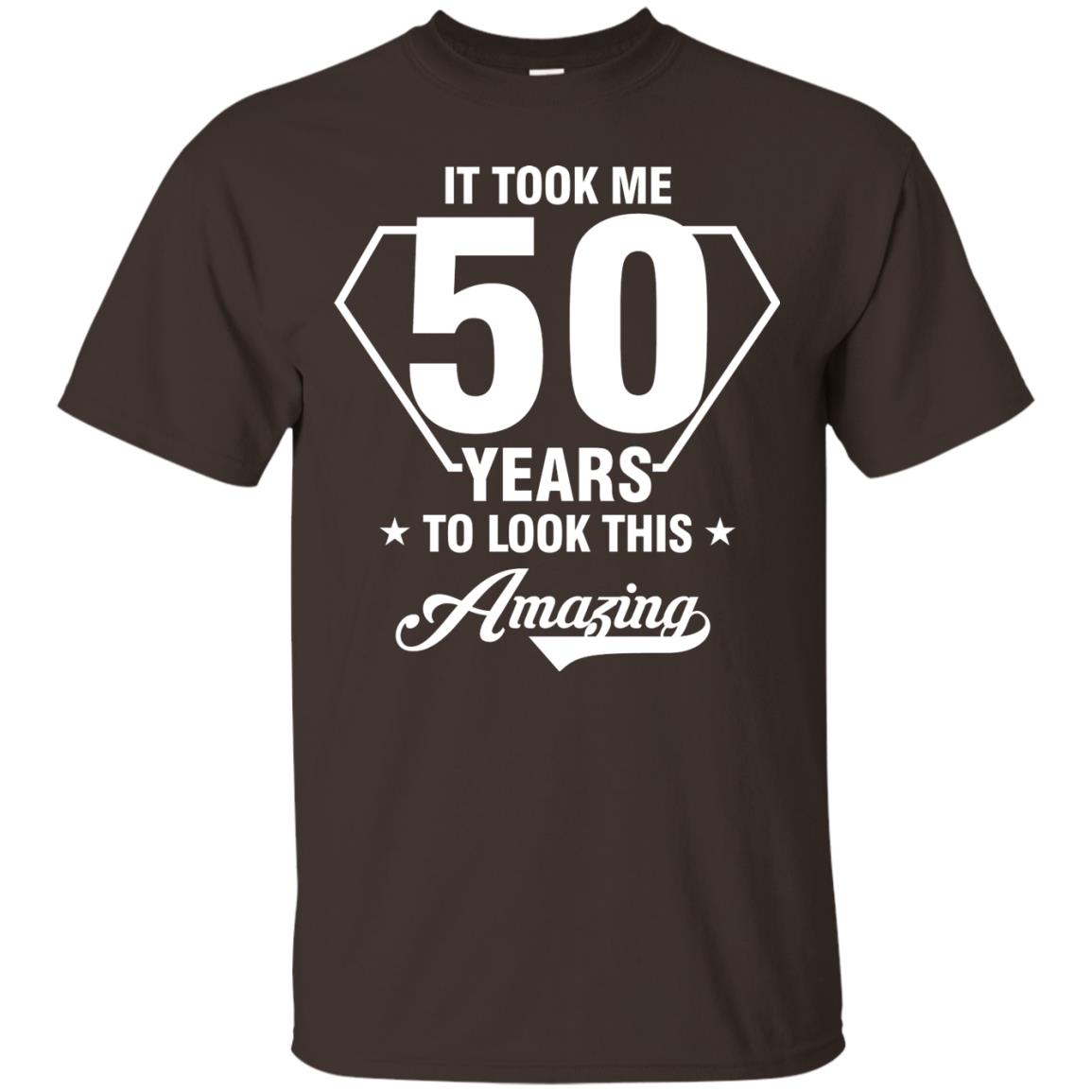 It Took Me 50 Years To Look This Amazing 50th Birthday Shirt Dark Chocolate