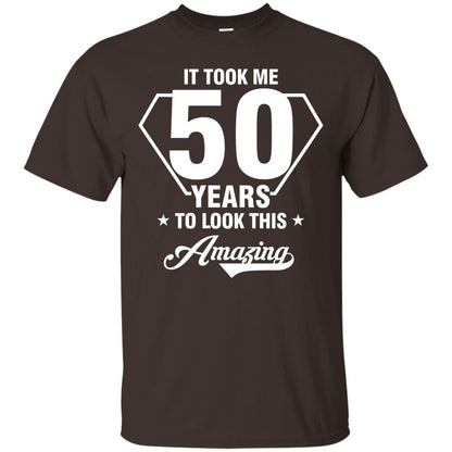 It Took Me 50 Years To Look This Amazing 50th Birthday Shirt Dark Chocolate