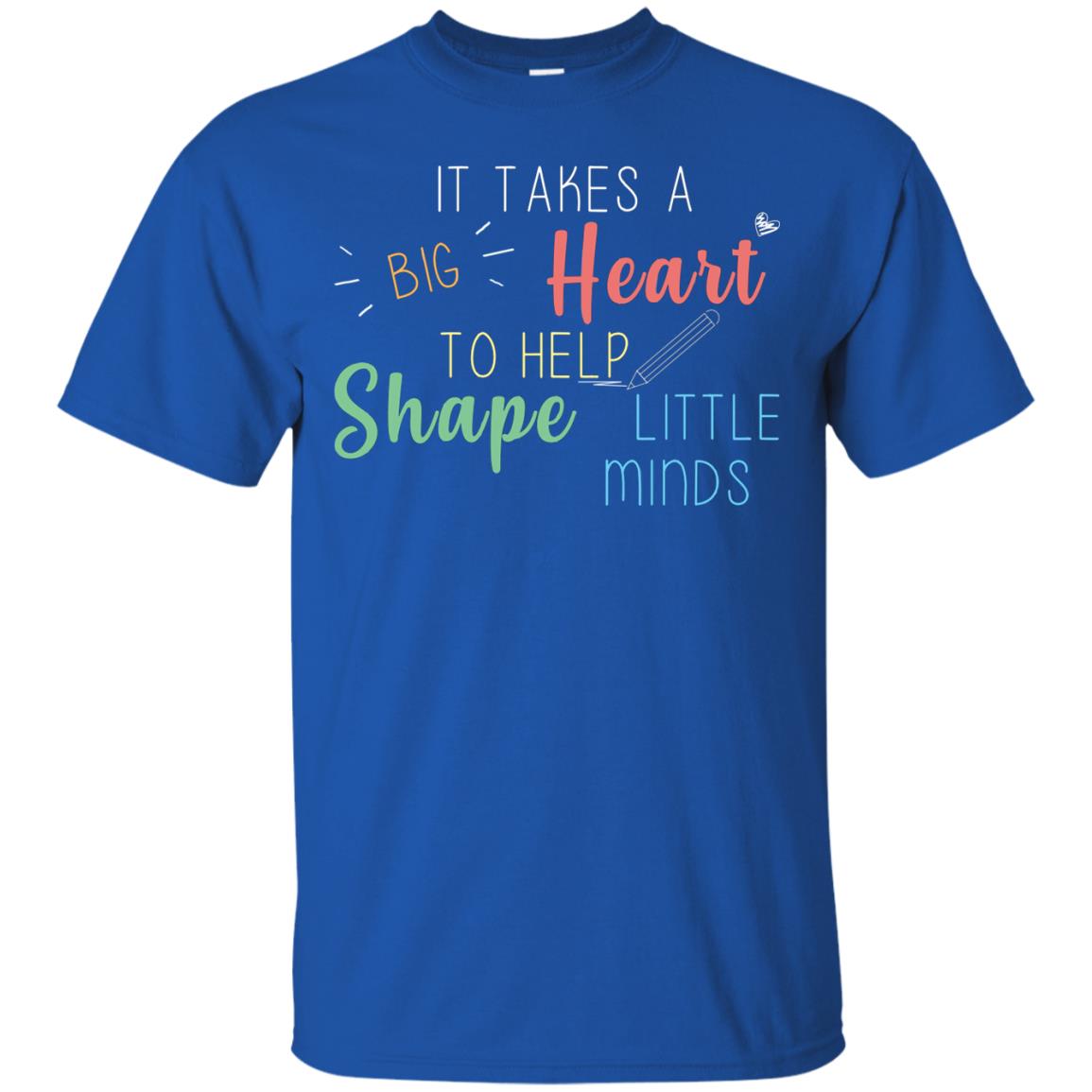 It Takes A Big Heart To Help Shape Little Minds Teacher Back To School Shirt Royal