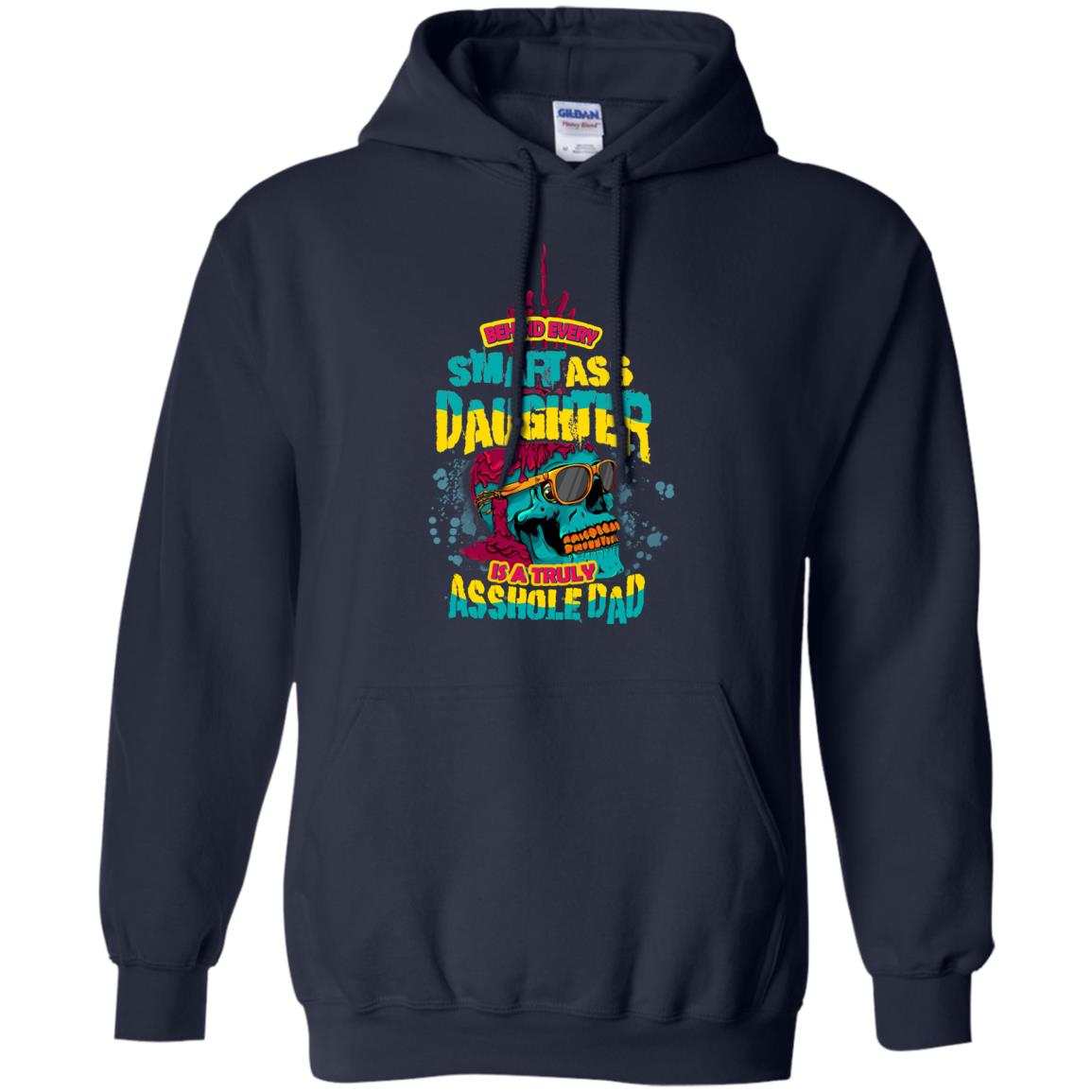 Behind Every Smartass Daughter Is A Truly Asshole Dad T-shirt Navy