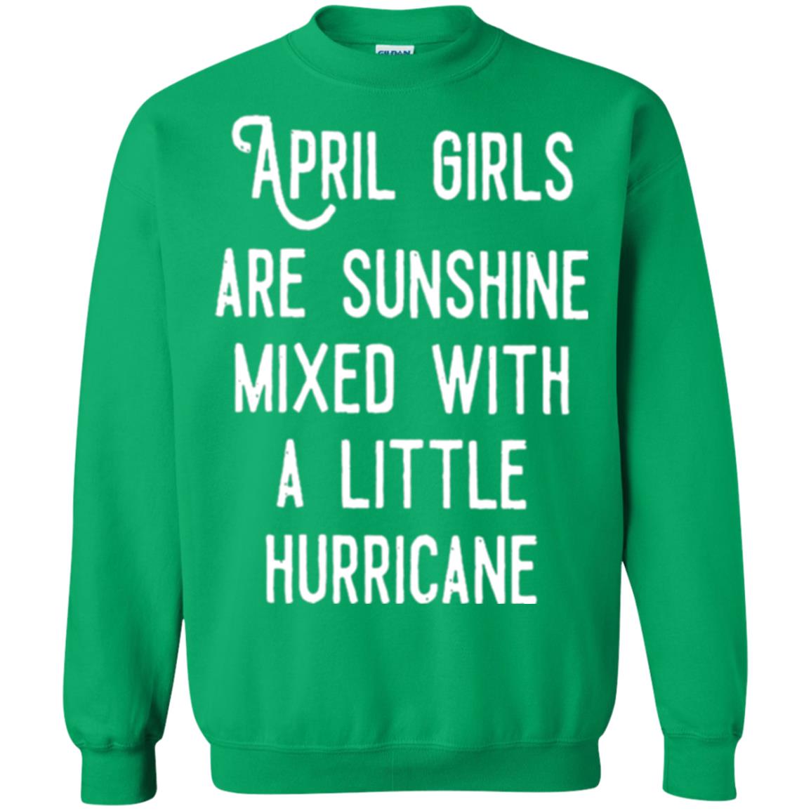 April Girls Are Sunshine Mixed With A Little Hurricane T-shirt Irish Green