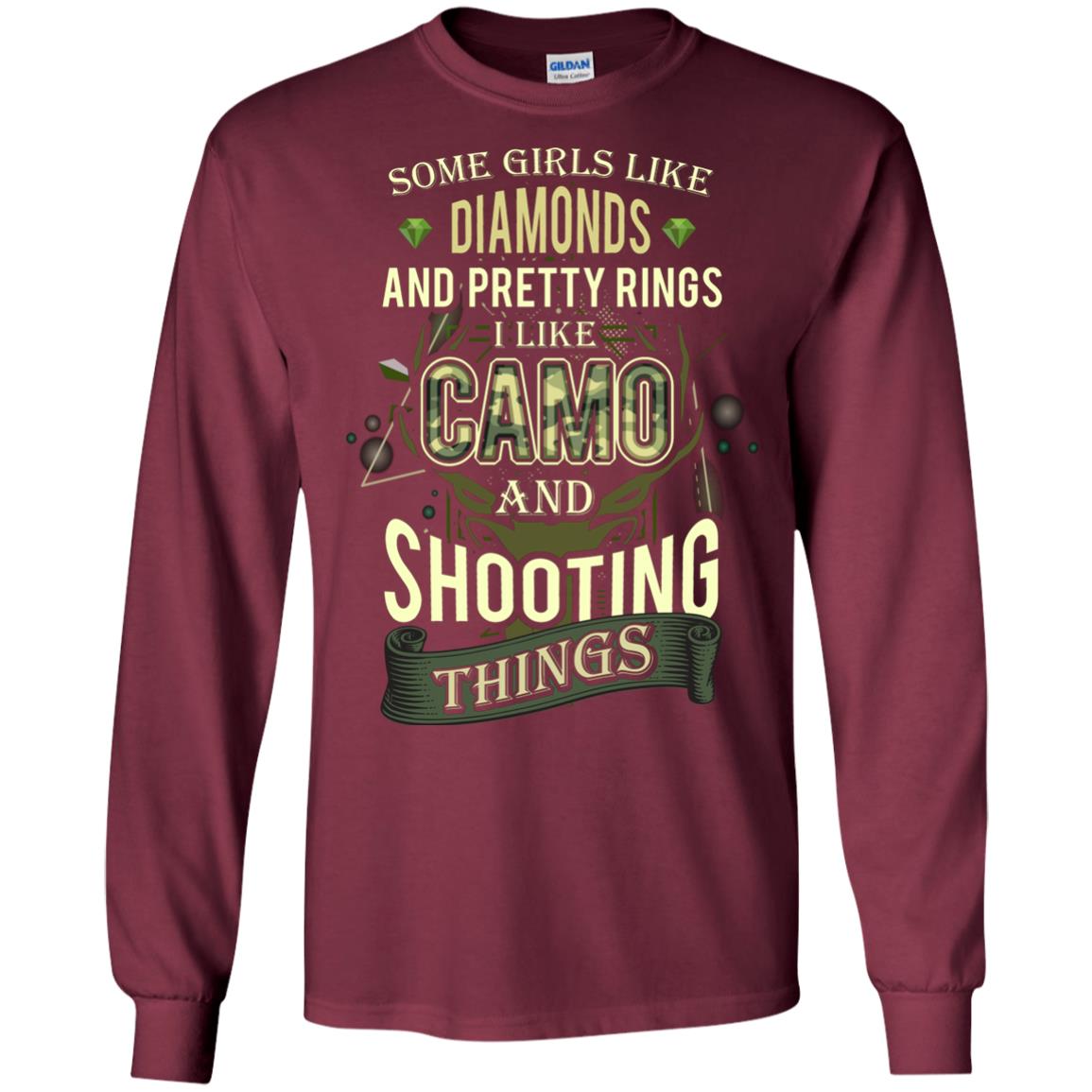 Some Girls Like Diamonds And Pretty Rings I Like Camo And Shooting Things Maroon