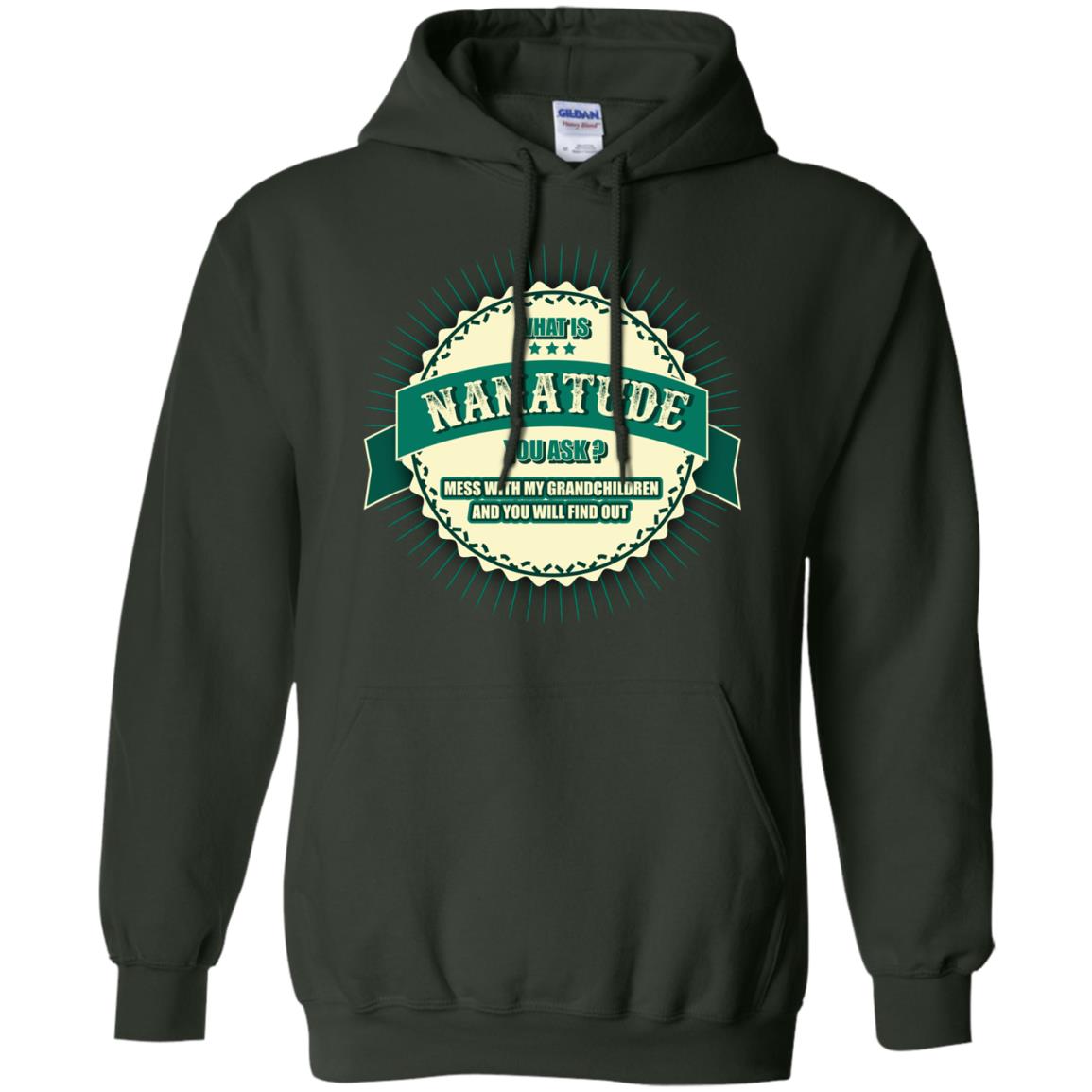 What Is Nanatude You Ask Mess With My Grandchildren Nana Shirt Forest Green