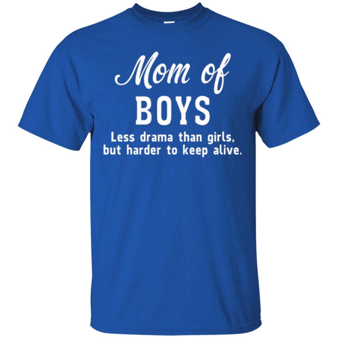 Mom Of Boys Less Drama Than Girls But Harder To Keep Alive T-shirt Mothers Day Royal