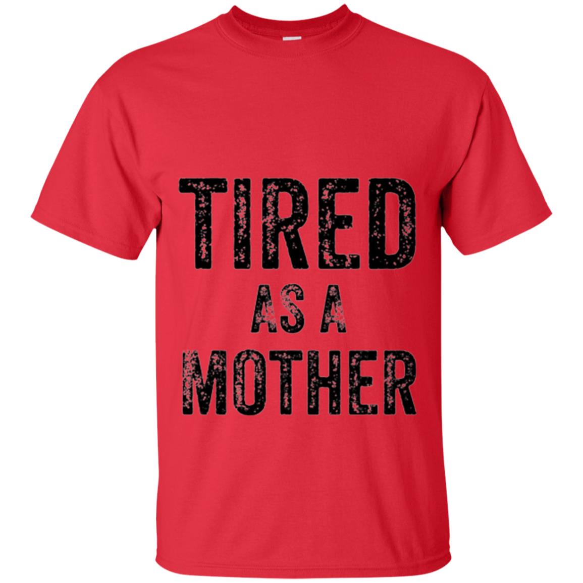 Mom T-shirt Tired As A Mother T-shirt Red