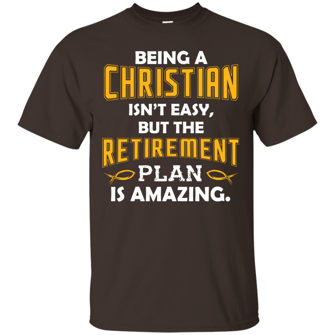 Being A Christian Isn’t Easy But The Retirement Plan Is Amazing Christian Shirt For Retired Men Dark Chocolate