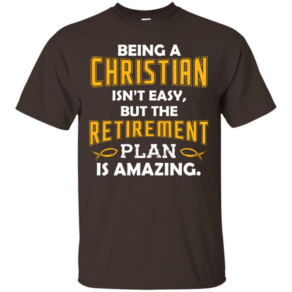 Being A Christian Isn’t Easy But The Retirement Plan Is Amazing Christian Shirt For Retired Men Dark Chocolate