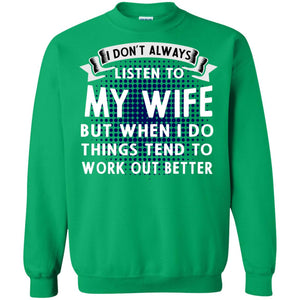 I Don't Always Listen To My Wife But When I Do Things Tend To Work Out Better Shirt For HusbandG180 Gildan Crewneck Pullover Sweatshirt 8 oz.