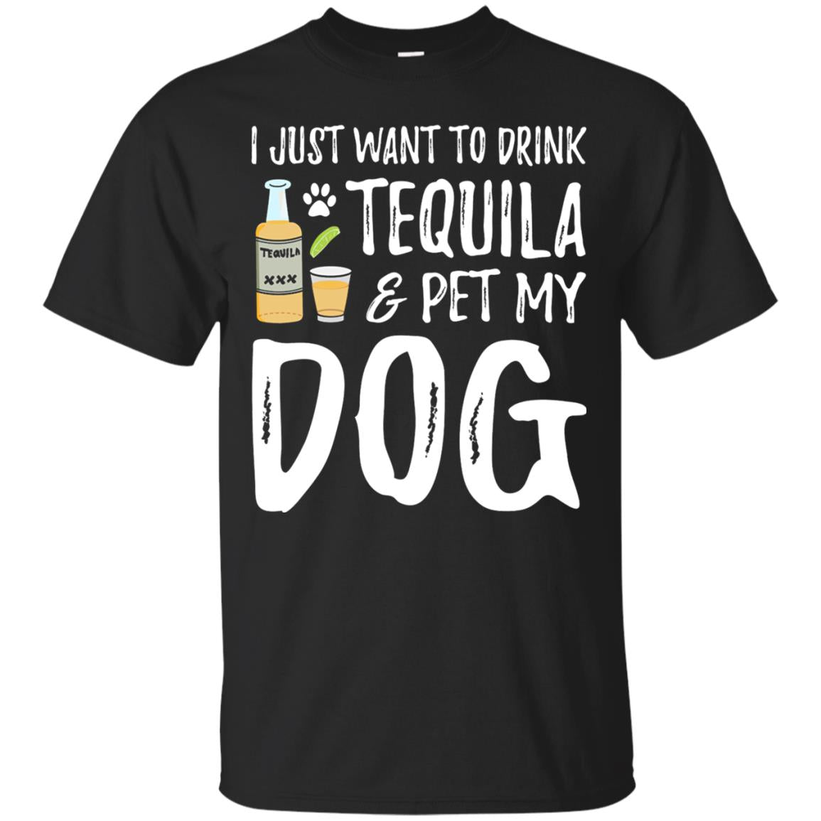 I Just Want To Drink Tequila And Pet My Dog Black