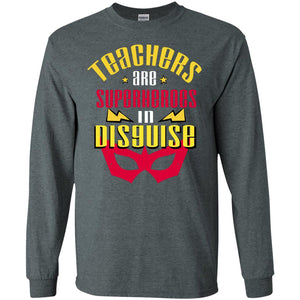 Teachers Are Superheroes In Disguise Movie Fan T-shirtG240 Gildan LS Ultra Cotton T-Shirt