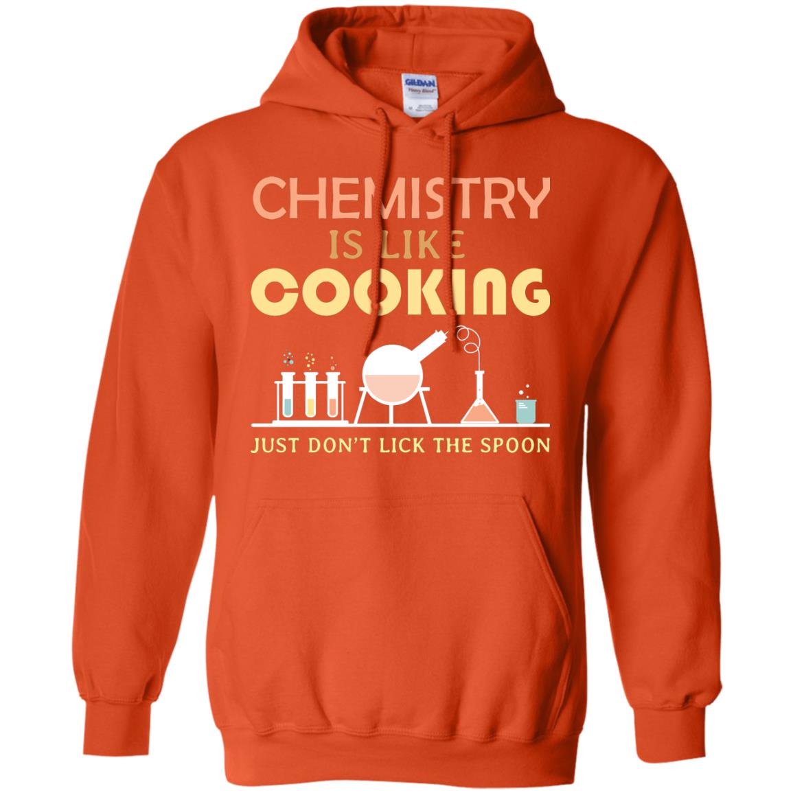 Chemistry Is Like Cooking Just Don't Lick The Spoon Shirt Orange