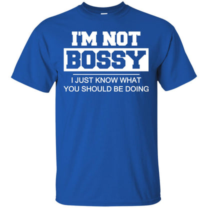 I_m Not Bossy I Just Know What You Should Be Doing T-shirt Royal