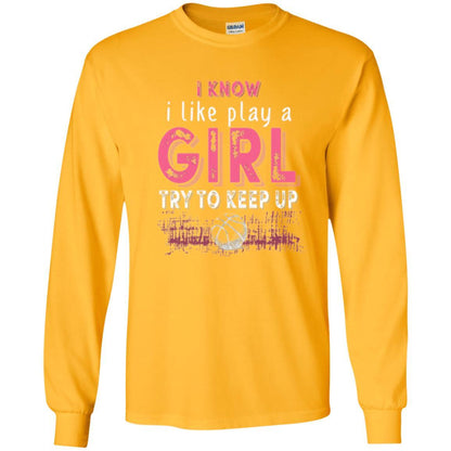 Basketball Lovers T-shirt I Know I Play Like A Girl Gold
