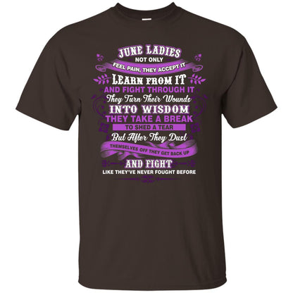 June Ladies Shirt Not Only Feel Pain They Accept It Learn From It They Turn Their Wounds Into Wisdom Dark Chocolate