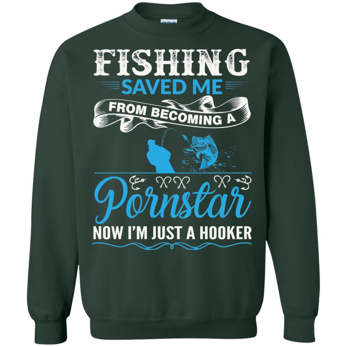 Fishing Saved Me From Becoming A Pornstar Fishing T-shirt Forest Green