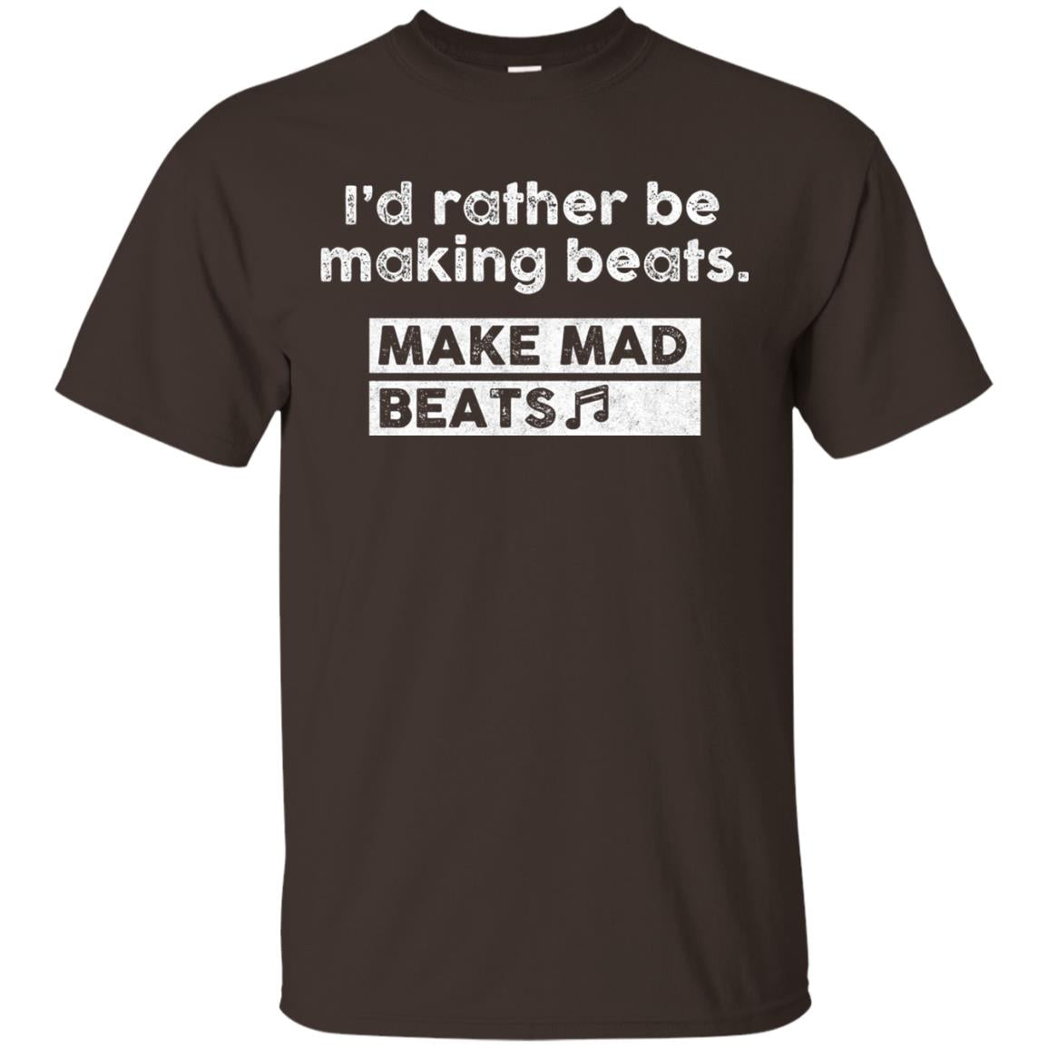 I_d Rather Be Making Beats Music Producer T-shirt Dark Chocolate