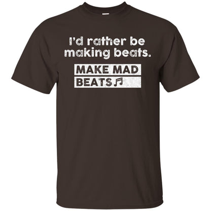 I_d Rather Be Making Beats Music Producer T-shirt Dark Chocolate