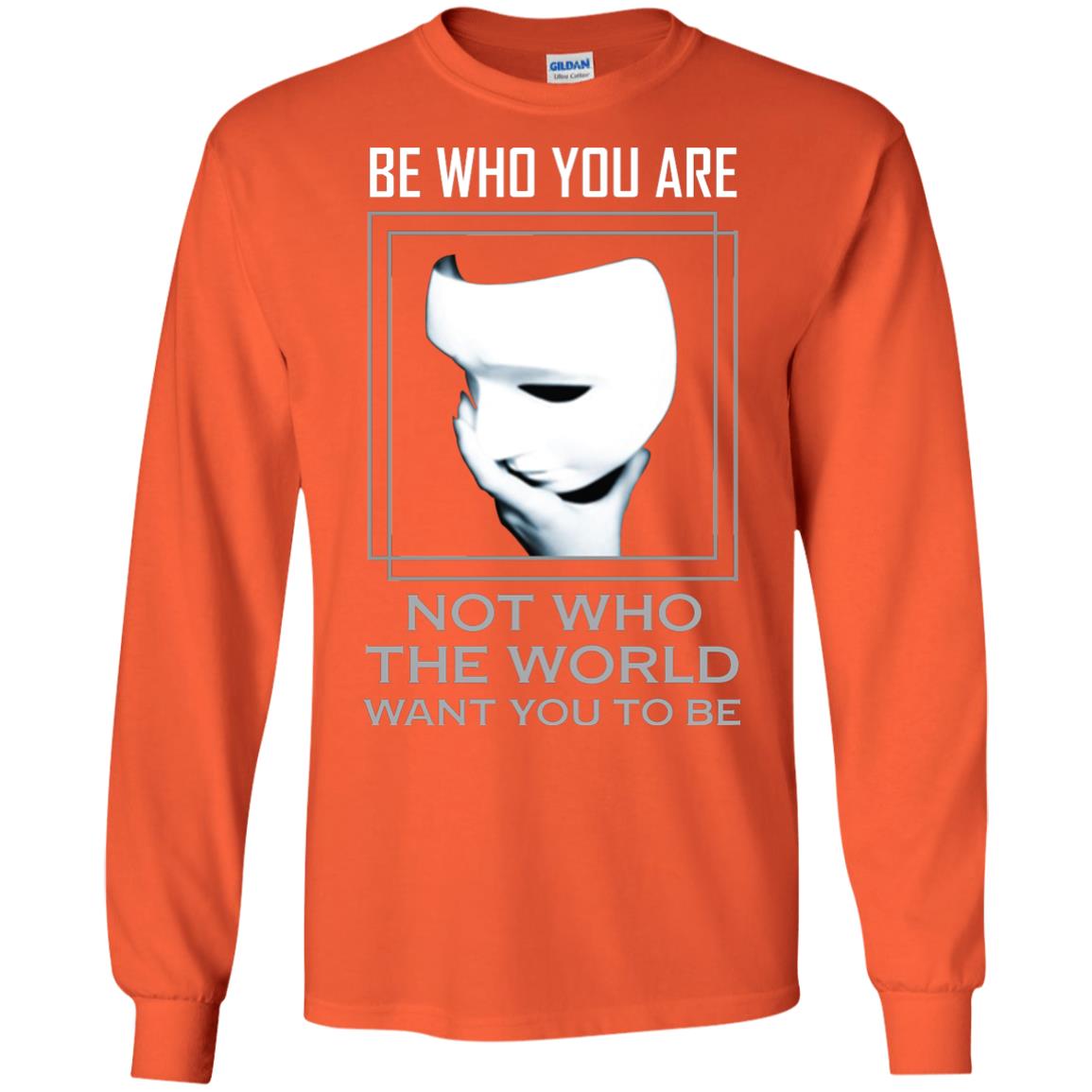 Be Who You Are Not The World Want You To Be Shirt Orange