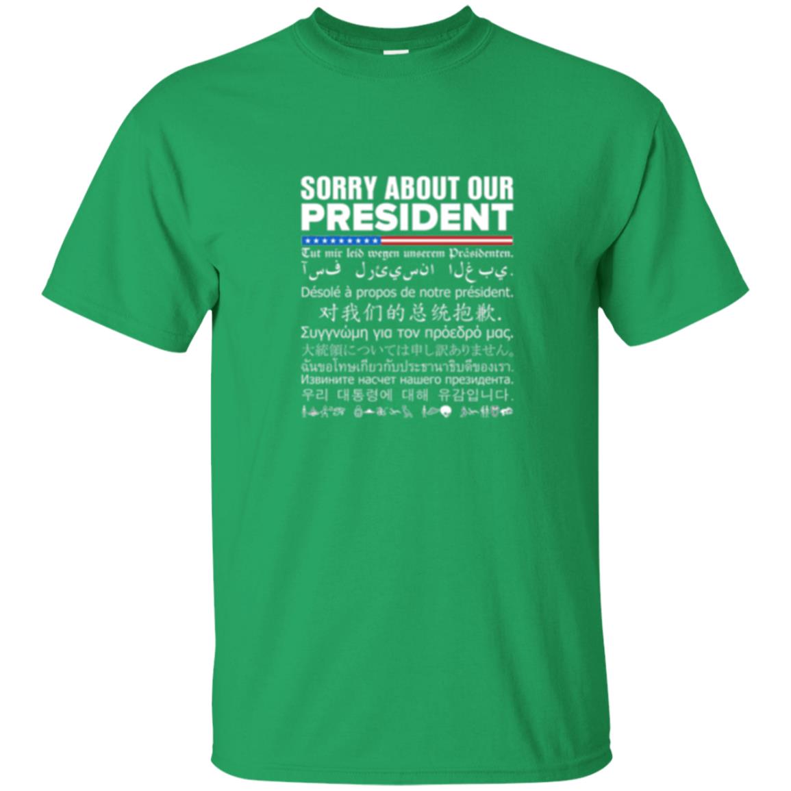 Multiple Language T-shirt Sorry About Our President Irish Green