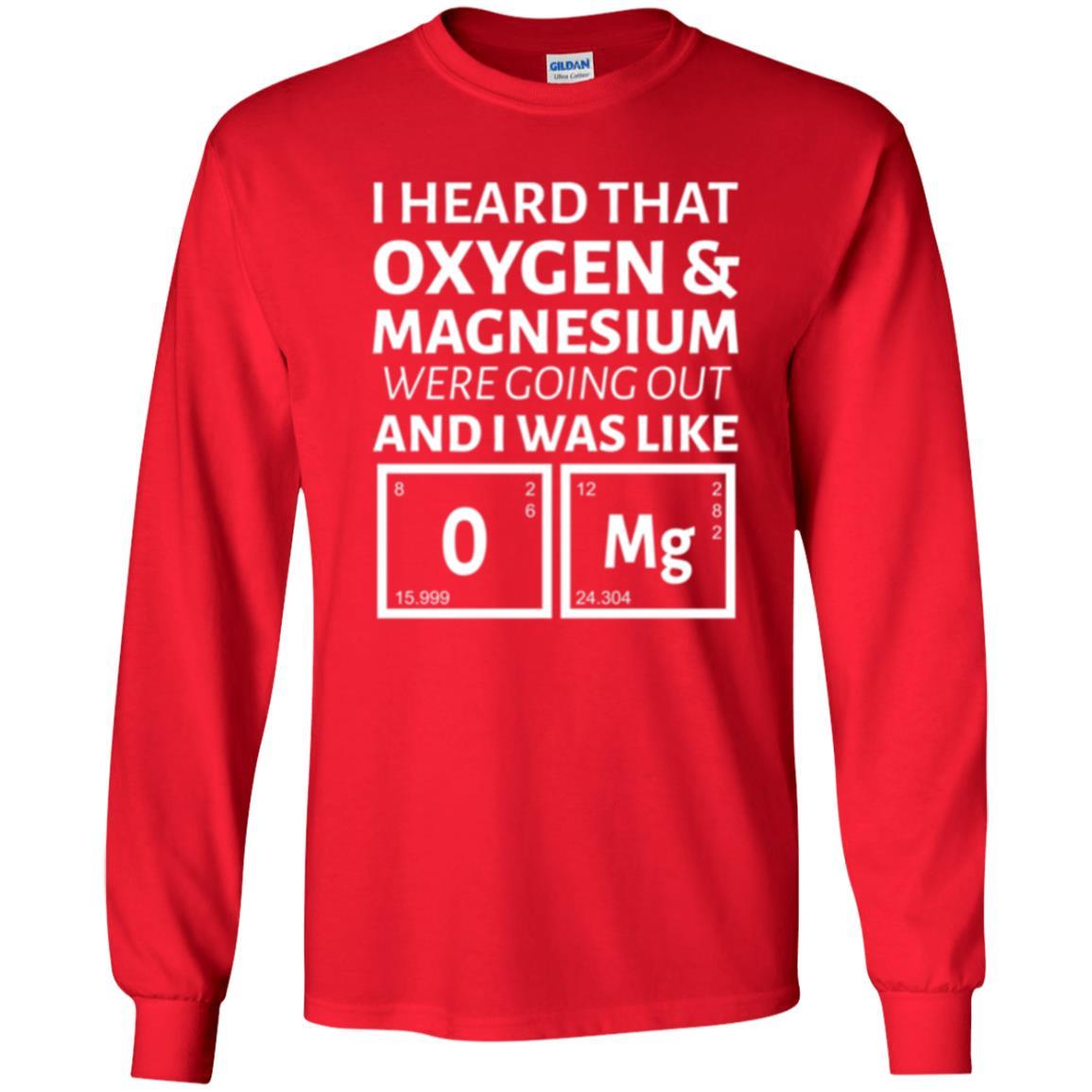 Science T-shirt I Heard That Oxygen And Magnesium Were Going Out Red